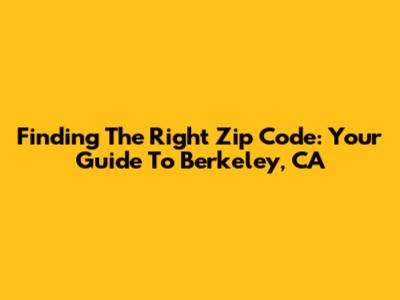 Finding The Right Zip Code: Your Guide To Berkeley, CA