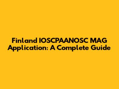 Finland IOSCPAANOSC MAG Application: A Complete Guide