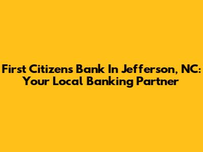 First Citizens Bank In Jefferson, NC: Your Local Banking Partner