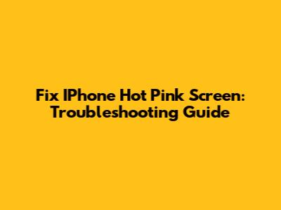 Fix IPhone Hot Pink Screen: Troubleshooting Guide