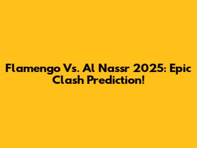 Flamengo Vs. Al Nassr 2025: Epic Clash Prediction!