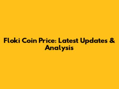 Floki Coin Price: Latest Updates & Analysis