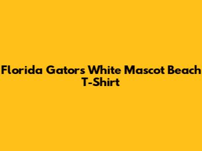 Florida Gators White Mascot Beach T-Shirt