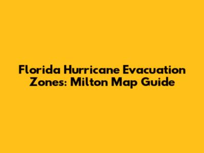 Florida Hurricane Evacuation Zones: Milton Map Guide