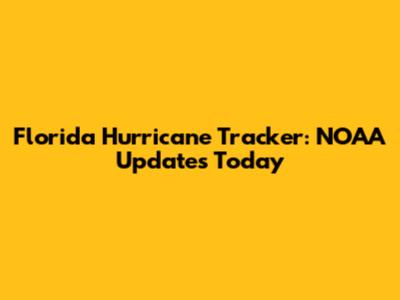 Florida Hurricane Tracker: NOAA Updates Today