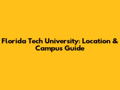 Florida Tech University: Location & Campus Guide