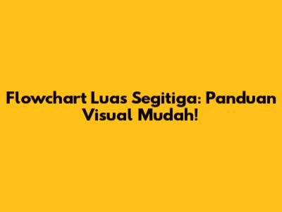 Flowchart Luas Segitiga: Panduan Visual Mudah!