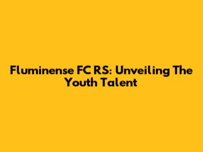 Fluminense FC RS: Unveiling The Youth Talent