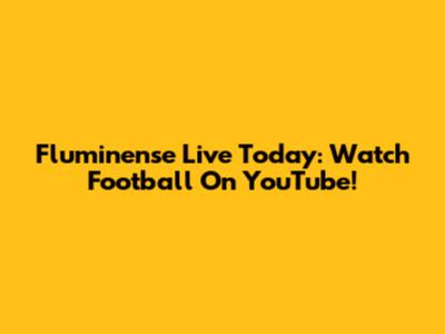 Fluminense Live Today: Watch Football On YouTube!