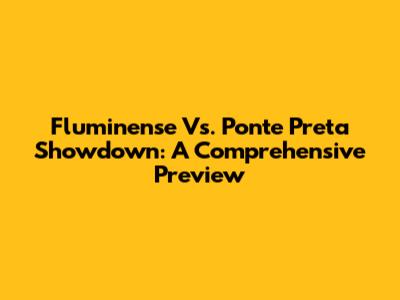 Fluminense Vs. Ponte Preta Showdown: A Comprehensive Preview
