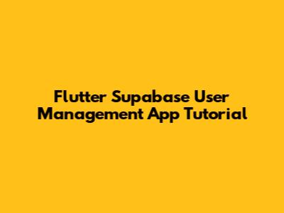 Flutter Supabase User Management App Tutorial