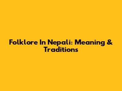 Folklore In Nepali: Meaning & Traditions