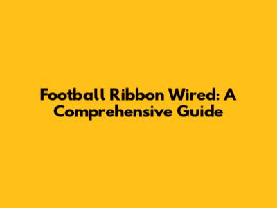 Football Ribbon Wired: A Comprehensive Guide