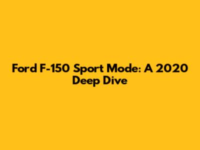 Ford F-150 Sport Mode: A 2020 Deep Dive
