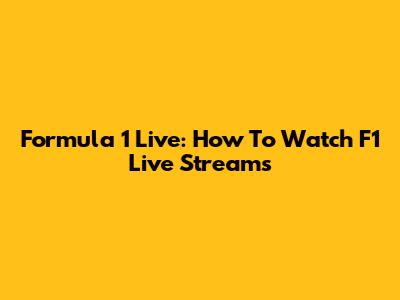 Formula 1 Live: How To Watch F1 Live Streams