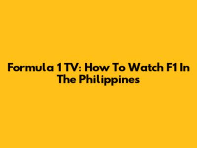 Formula 1 TV: How To Watch F1 In The Philippines
