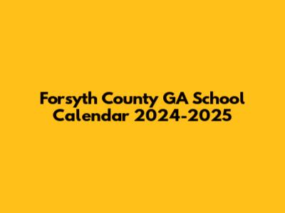 Forsyth County GA School Calendar 2024-2025