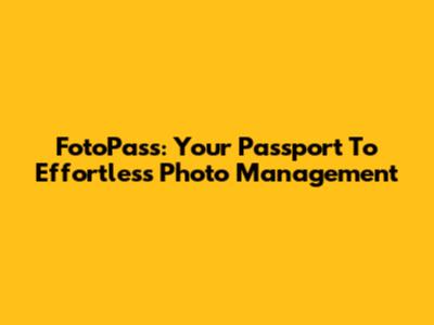 FotoPass: Your Passport To Effortless Photo Management
