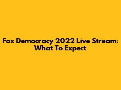 Fox Democracy 2022 Live Stream: What To Expect