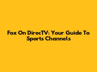 Fox On DirecTV: Your Guide To Sports Channels