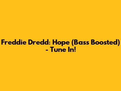 Freddie Dredd: Hope (Bass Boosted) - Tune In!