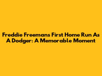 Freddie Freeman's First Home Run As A Dodger: A Memorable Moment