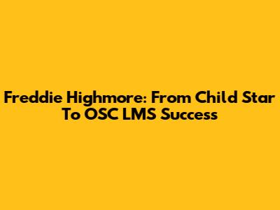 Freddie Highmore: From Child Star To OSC LMS Success