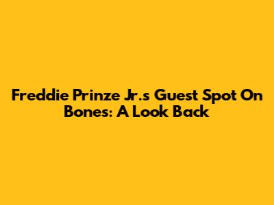 Freddie Prinze Jr.'s Guest Spot On Bones: A Look Back