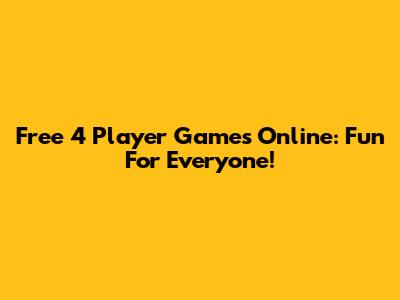 Free 4 Player Games Online: Fun For Everyone!