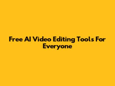 Free AI Video Editing Tools For Everyone