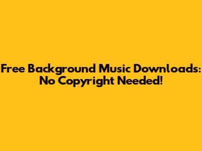 Free Background Music Downloads: No Copyright Needed!
