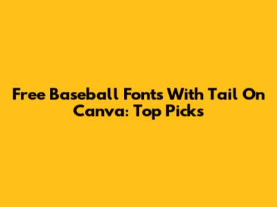 Free Baseball Fonts With Tail On Canva: Top Picks
