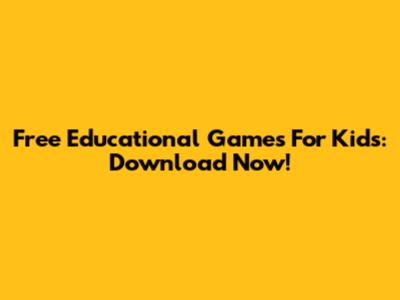 Free Educational Games For Kids: Download Now!