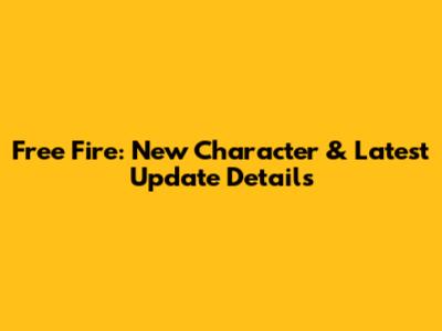 Free Fire: New Character & Latest Update Details