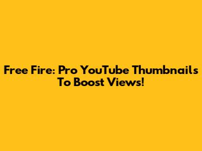 Free Fire: Pro YouTube Thumbnails To Boost Views!