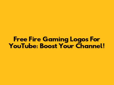 Free Fire Gaming Logos For YouTube: Boost Your Channel!