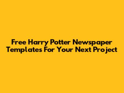 Free Harry Potter Newspaper Templates For Your Next Project