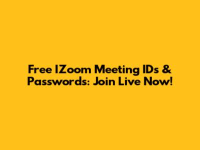 Free IZoom Meeting IDs & Passwords: Join Live Now!