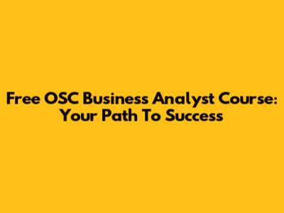 Free OSC Business Analyst Course: Your Path To Success