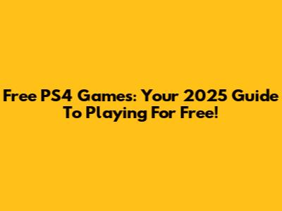 Free PS4 Games: Your 2025 Guide To Playing For Free!