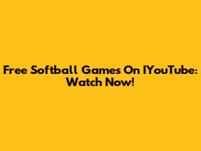 Free Softball Games On IYouTube: Watch Now!