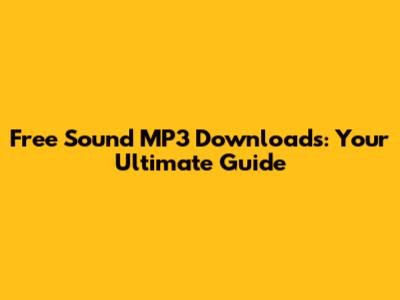 Free Sound MP3 Downloads: Your Ultimate Guide