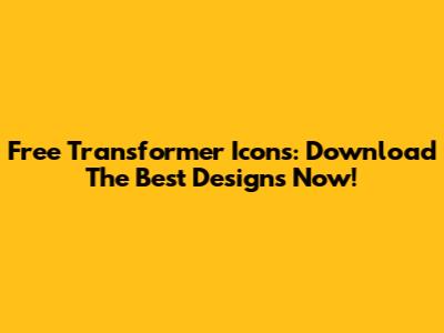 Free Transformer Icons: Download The Best Designs Now!