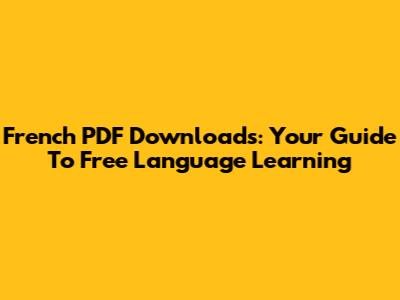 French PDF Downloads: Your Guide To Free Language Learning