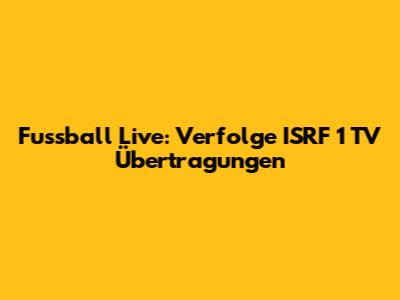 Fussball Live: Verfolge ISRF 1 TV Übertragungen