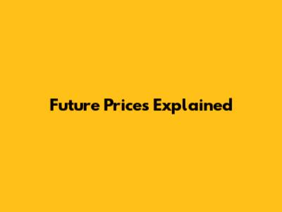 Future Prices Explained