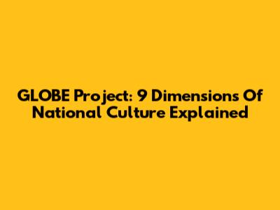 GLOBE Project: 9 Dimensions Of National Culture Explained
