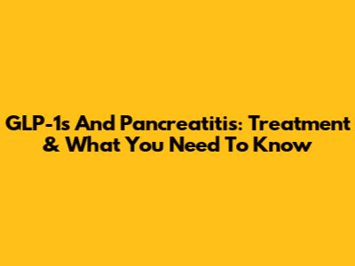 GLP-1s And Pancreatitis: Treatment & What You Need To Know