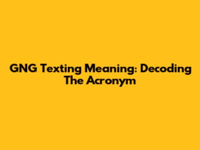 GNG Texting Meaning: Decoding The Acronym