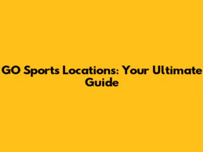 GO Sports Locations: Your Ultimate Guide
